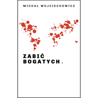 ZABIĆ BOGATYCH Michał Wojciechowicz